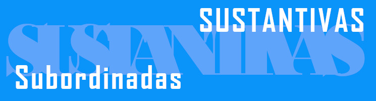 SUBORDINADAS-SUSTANTIVAS