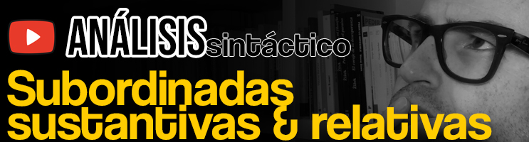 análisis sintáctico subordinadas sustantivas relativo